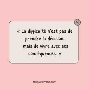 citation « La difficulté n’est pas de prendre la décision, mais de vivre avec ses conséquences. » sur fond rose clair pour article flemme decisionnelle