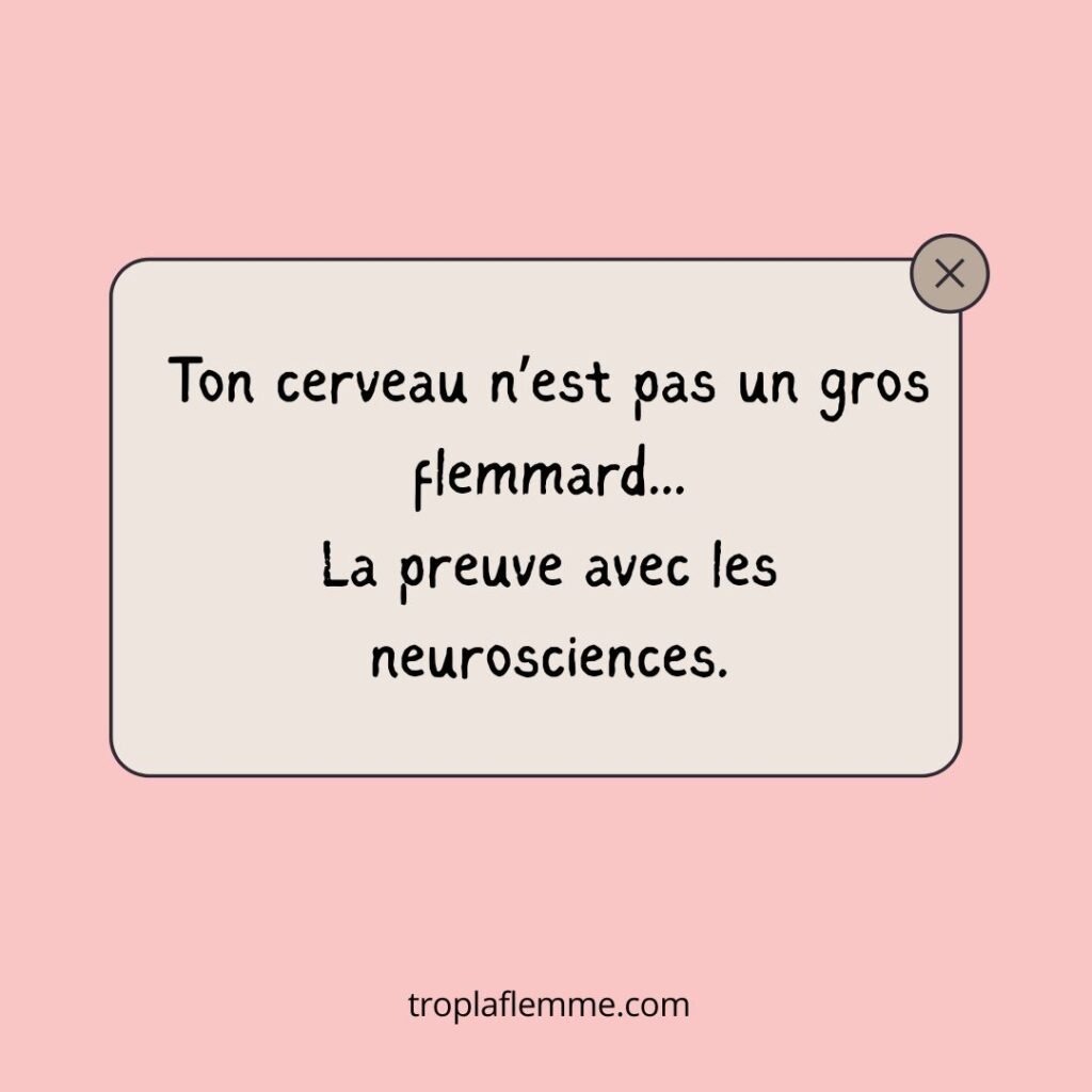 Citation "Ton cerveau n’est pas un gros flemmard... La preuve avec les neurosciences." sur fond rose - Article flemme et neurosciences
