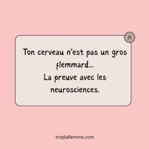 Citation "Ton cerveau n’est pas un gros flemmard... La preuve avec les neurosciences." sur fond rose - Article flemme et neurosciences