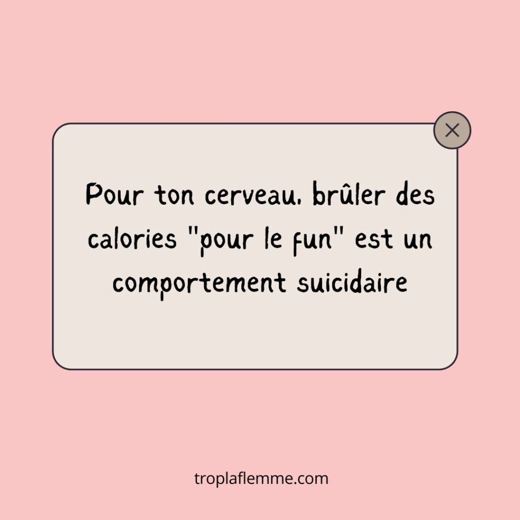 citation "pour ton cerveau courir sur un tapis roulant pour le fun est un comportement suicidaire" Article flemme de faire du sport